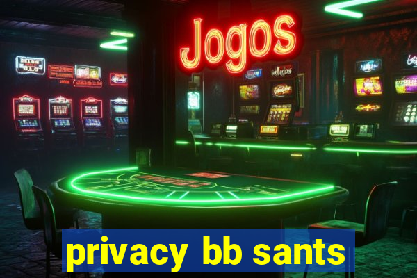 privacy bb sants